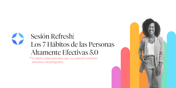 Sesión Refresh: Los 7 Hábitos de las Personas Altamente Efectivas 5.0