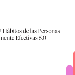 Los 7 Hábitos de las Personas Altamente Efectivas | 5.0  (Presencial)