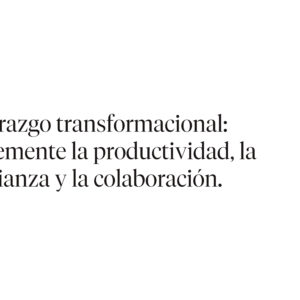 Liderazgo transformacional: Incremente la productividad, la confianza y la colaboración.
