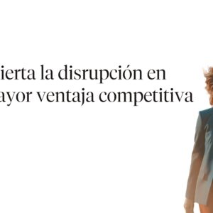 Convierta la disrupción en su mayor ventaja competitiva.™