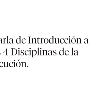 Charla de introducción a Las 4 Disciplinas de la Ejecución.